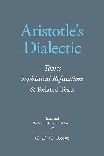 Aristotle's Dialectic: Topics, Sophistical Refutations, and Related Texts (The New Hackett Aristotle)